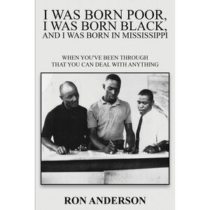 I Was Born Poor, I Was Born Black, and I Was Born in Mississippi: When You've Be